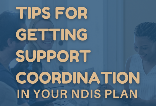 Tips for getting support coordination in your NDIS plan