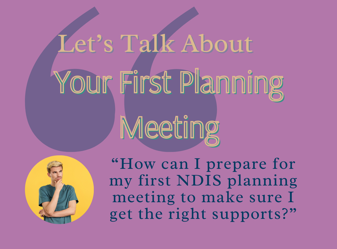 Let's Talk About....Your First NDIS Planning Meeting